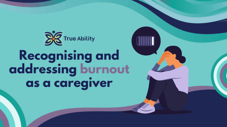 Recognising and addressing burnout as a caregiver - True Ability NDIS Provider Melbourne