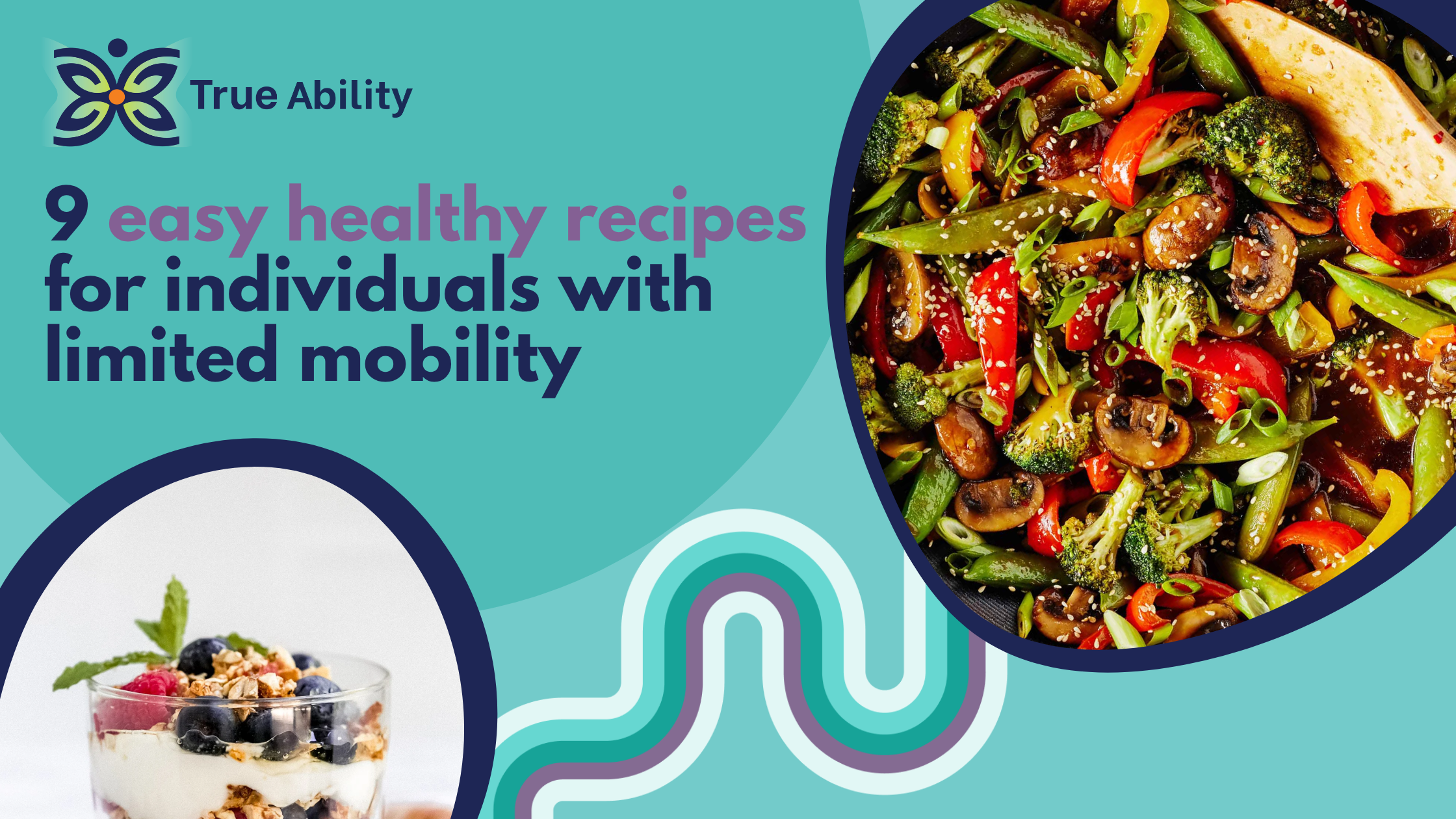 9 easy healthy recipes for individuals with limited mobility - True Ability NDIS Provider Melbourne